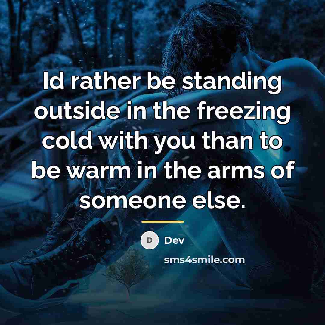 “Id rather be standing outside in the freezing cold with…” quote by Dev
