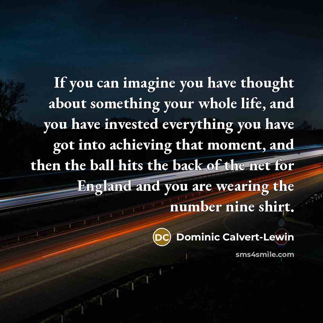 “If you can imagine you have thought about something your…” quote by Dominic Calvert-Lewin
