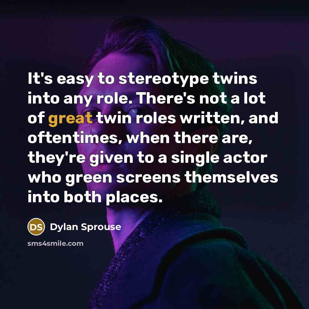 “It's easy to stereotype twins into any role. There's not…” quote by Dylan Sprouse