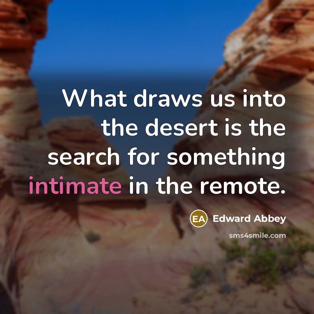 “What draws us into the desert is the search for…” quote by Edward Abbey