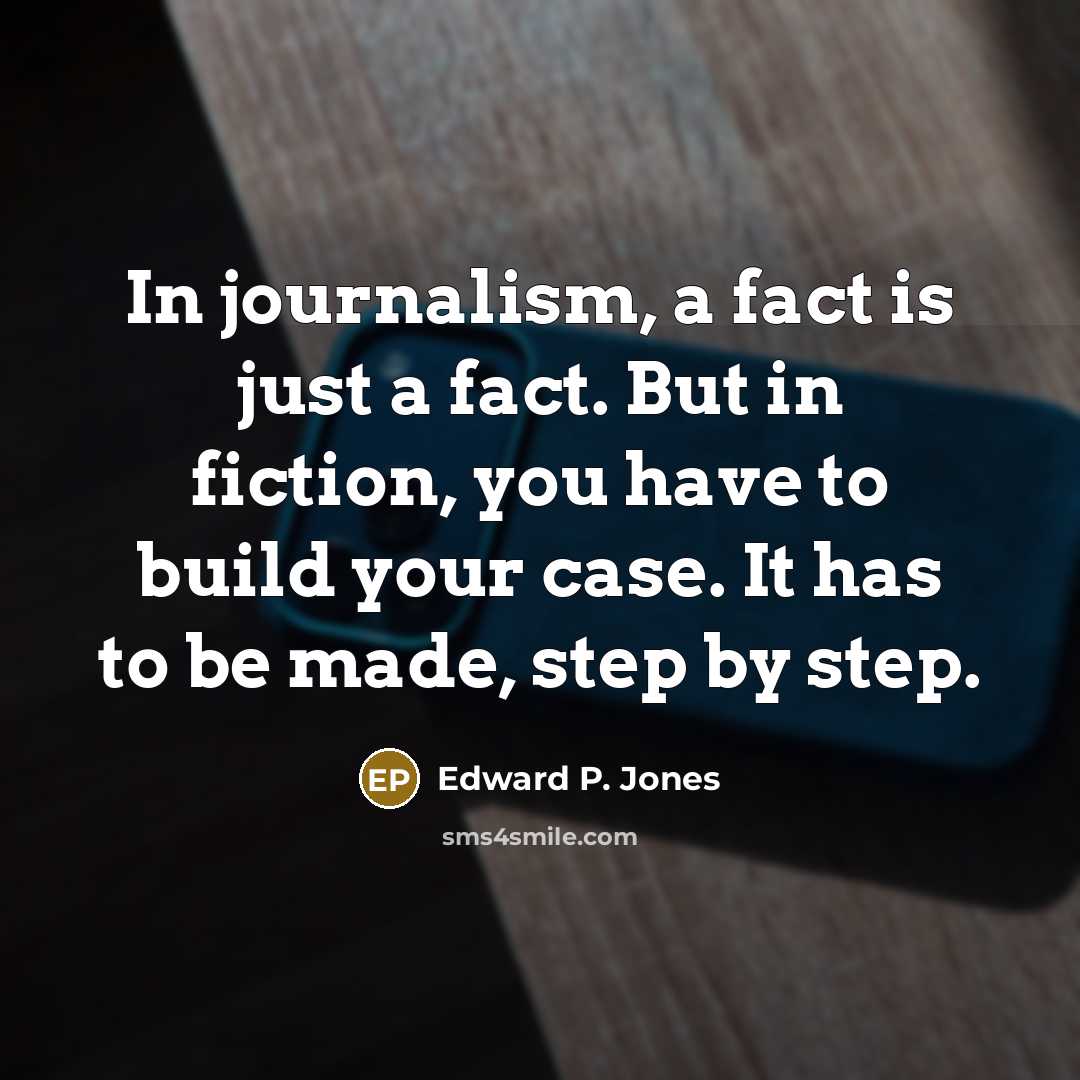 “In journalism, a fact is just a fact. But in…” quote by Edward P. Jones