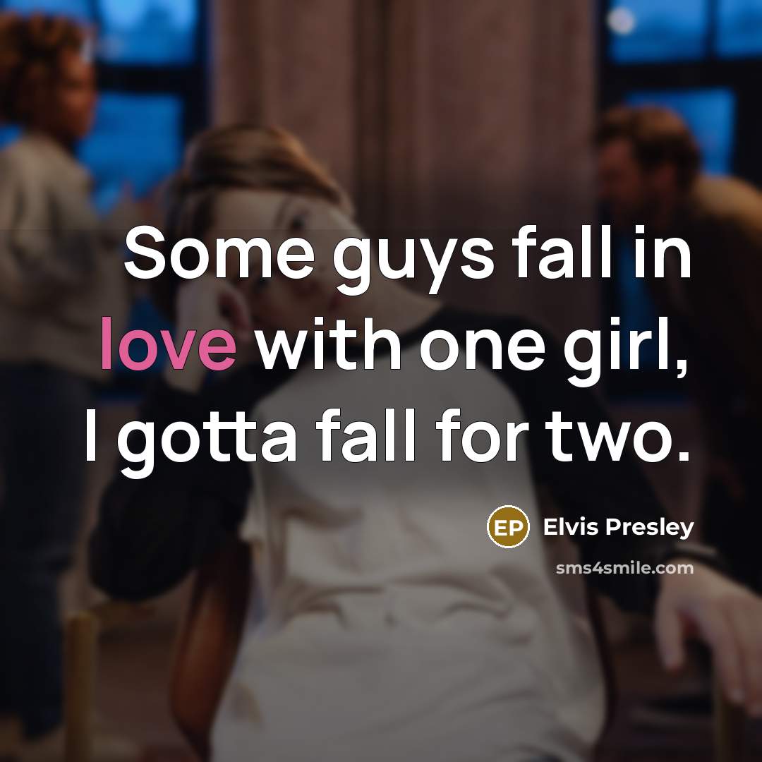 “Some guys fall in love with one girl, I gotta…” quote by Elvis Presley