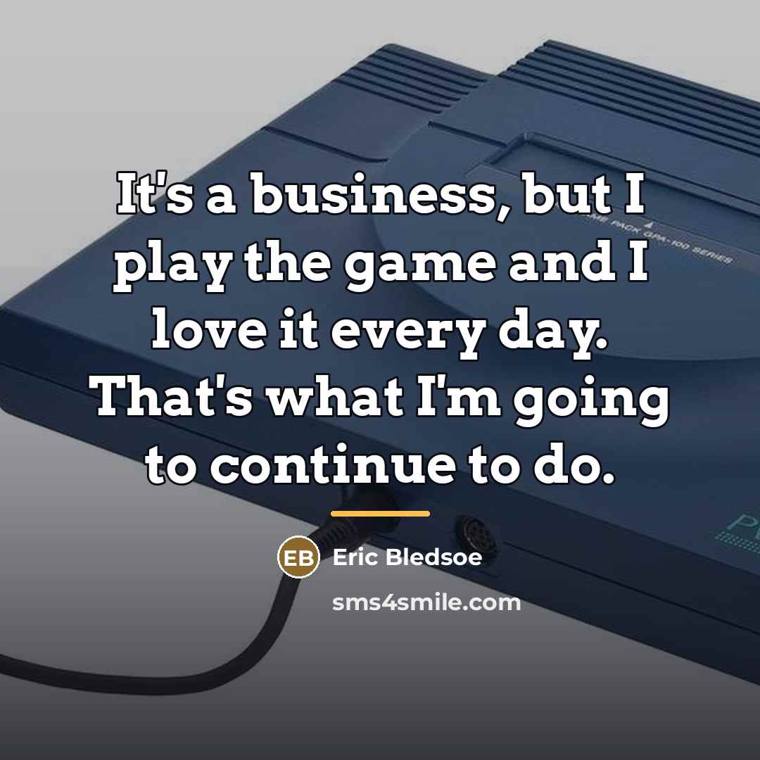 “It's a business, but I play the game and I…” quote by Eric Bledsoe