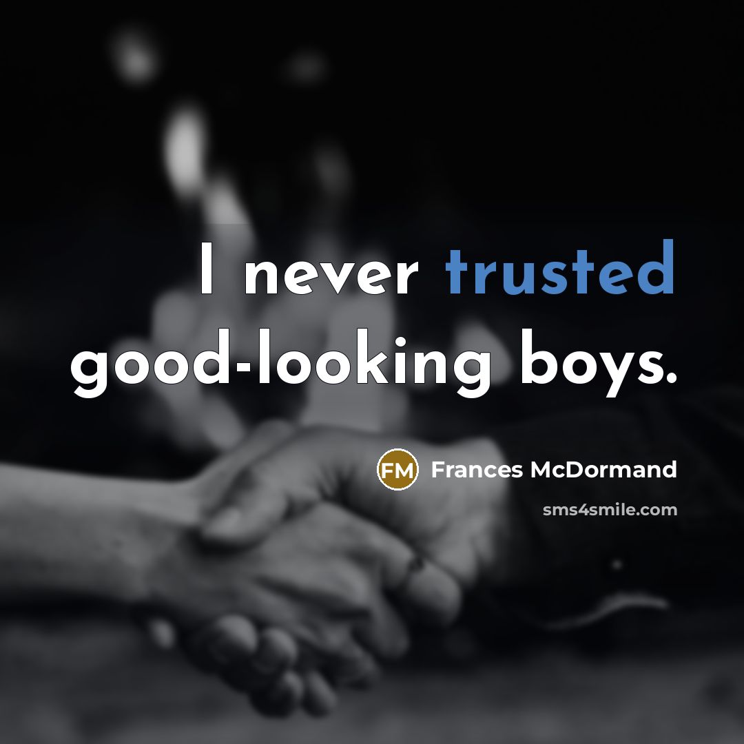 “I never trusted good-looking boys.…” quote by Frances McDormand