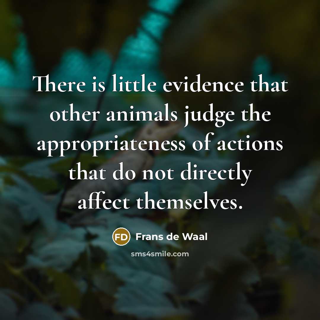 “There is little evidence that other animals judge the appropriateness…” quote by Frans de Waal