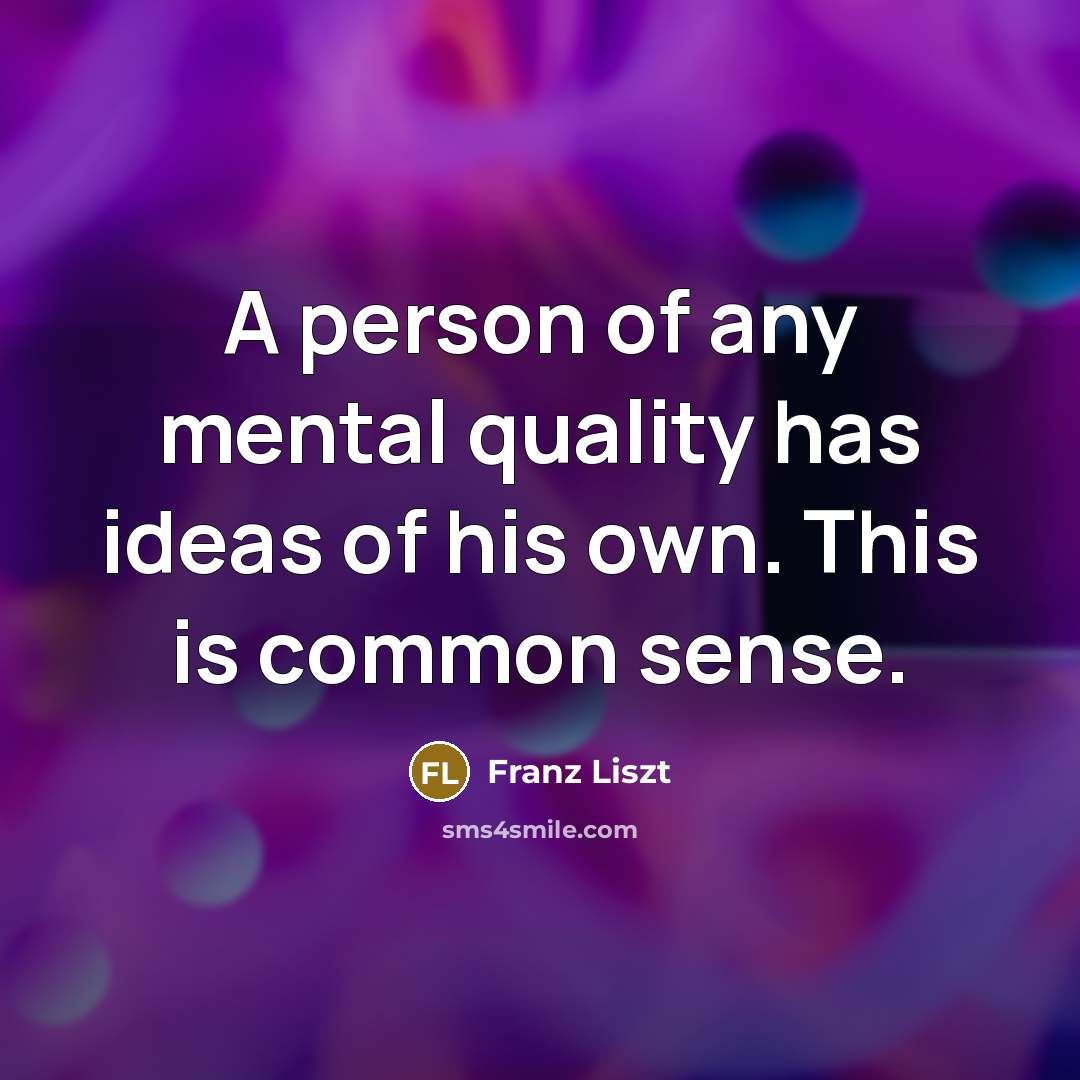 “A person of any mental quality has ideas of his…” quote by Franz Liszt