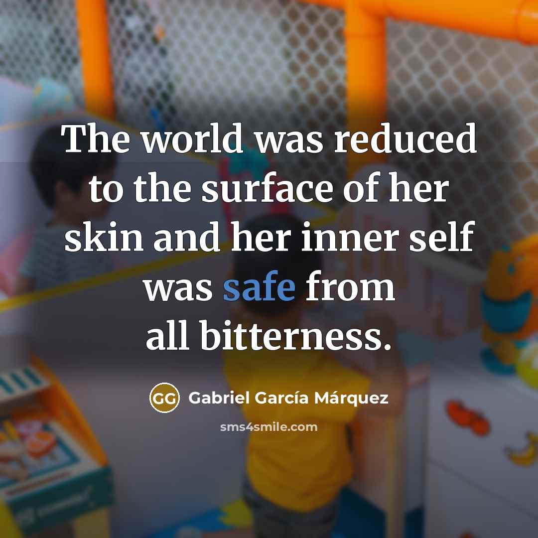 “The world was reduced to the surface of her skin…” quote by Gabriel Garcia Marquez
