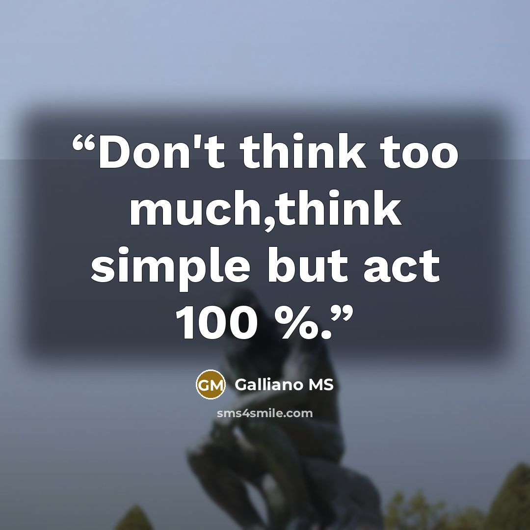 “Don't think too much,think simple but act 100 %.” quote by Galliano MS