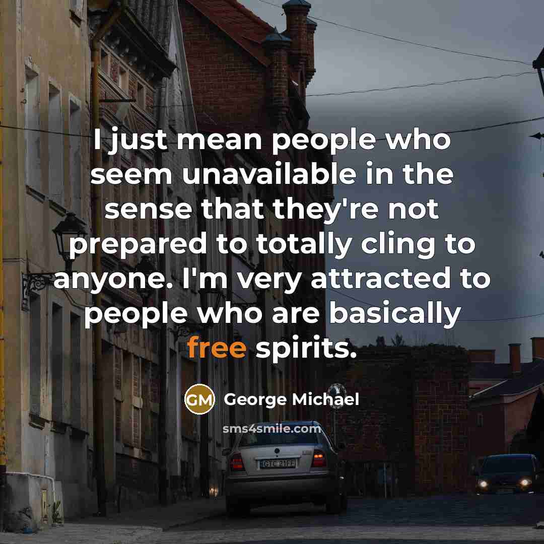 “I just mean people who seem unavailable in the sense…” quote by George Michael