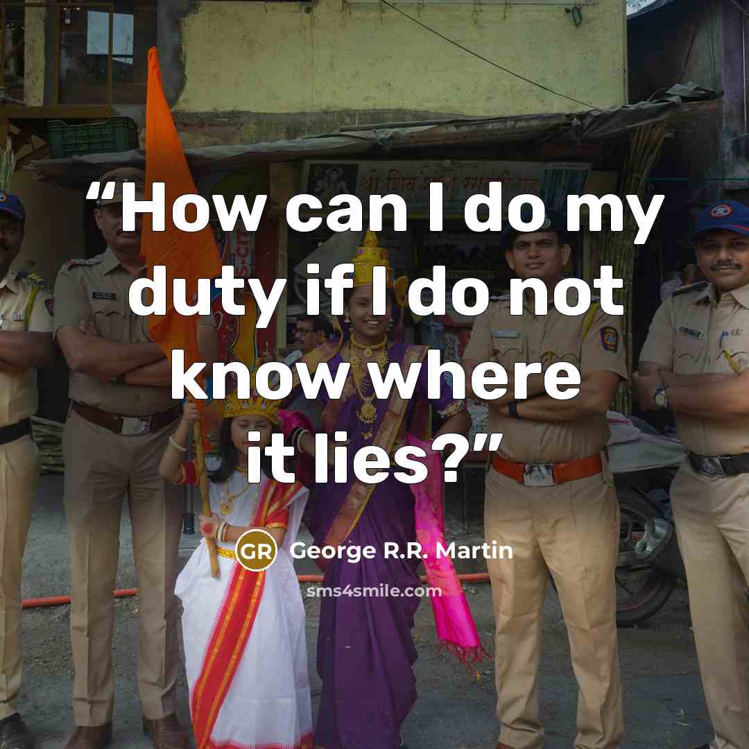 “How can I do my duty if I do not know where it lies?” quote by George R.R. Martin