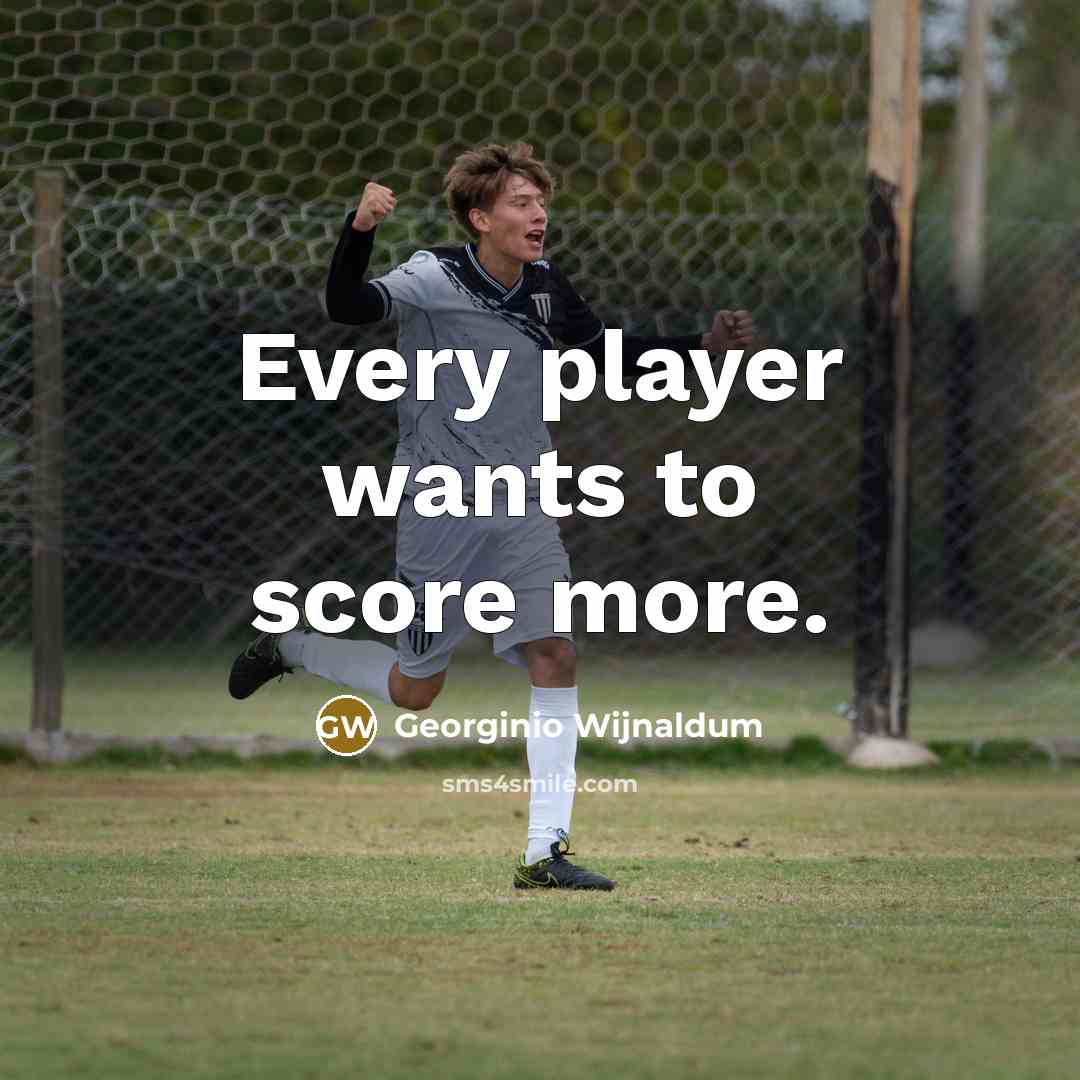“Every player wants to score more.…” quote by Georginio Wijnaldum
