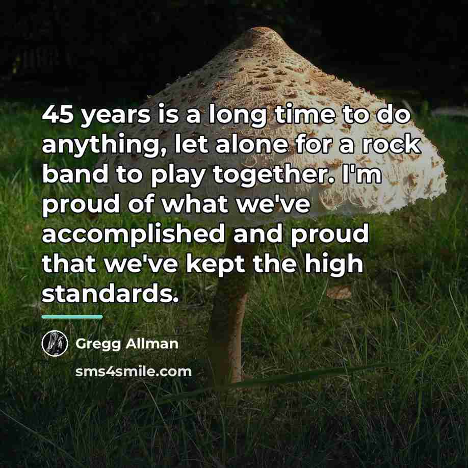 “45 years is a long time to do anything, let…” quote by Gregg Allman