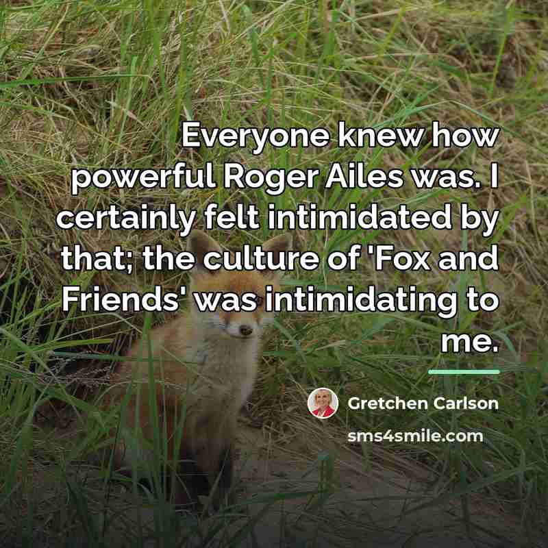 “Everyone knew how powerful Roger Ailes was. I certainly felt…” quote by Gretchen Carlson