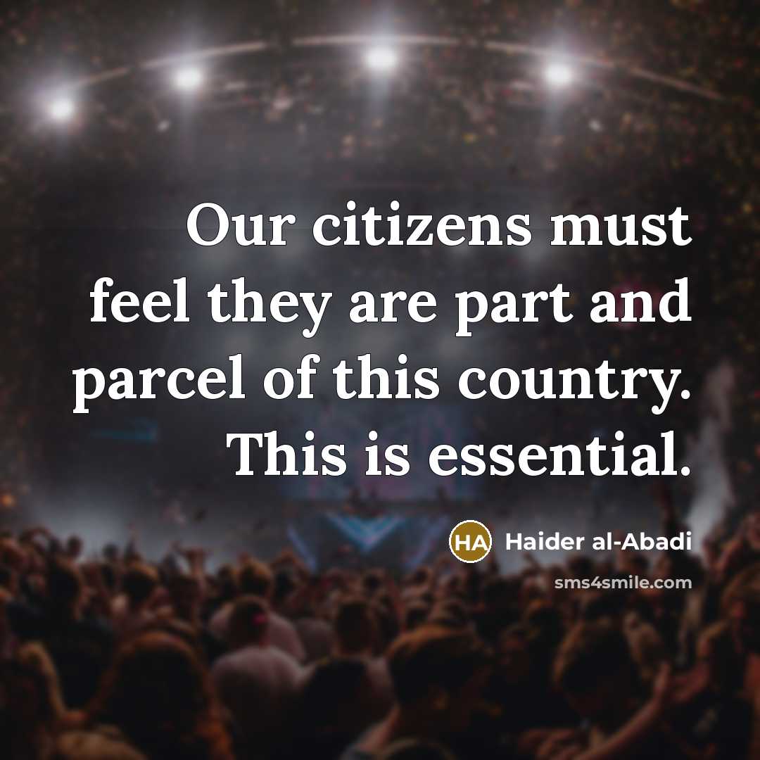 “Our citizens must feel they are part and parcel of…” quote by Haider al-Abadi