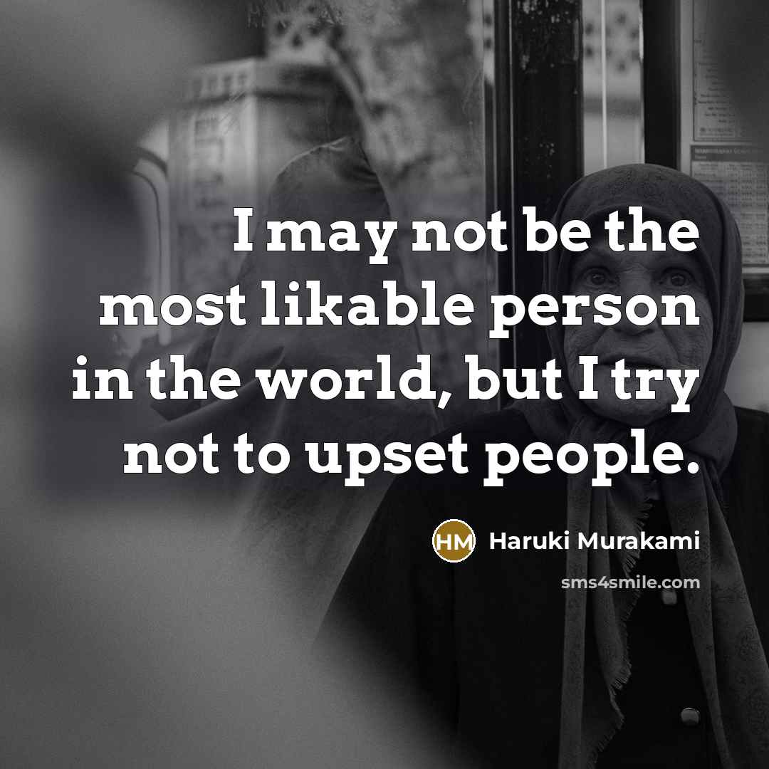 “I may not be the most likable person in the…” quote by Haruki Murakami