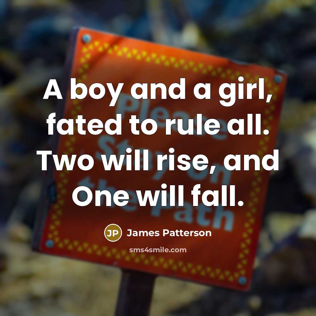 “A boy and a girl, fated to rule all. Two…” quote by James Patterson