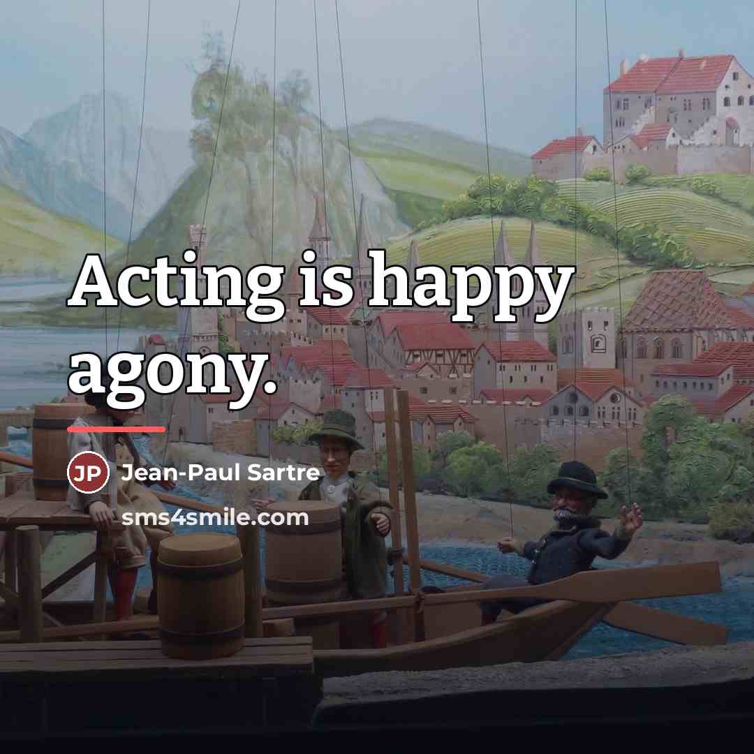 “Acting is happy agony.…” quote by Jean-Paul Sartre
