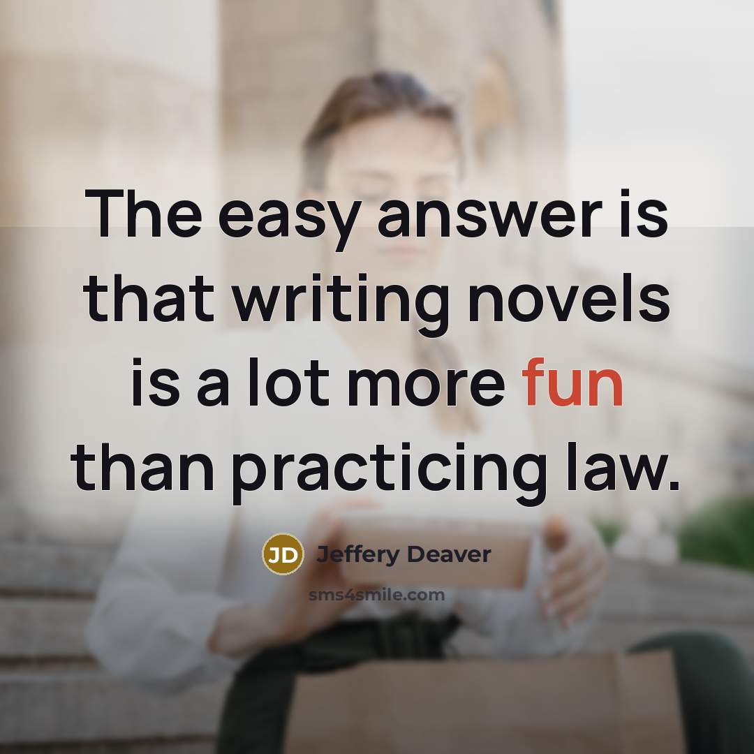 “The easy answer is that writing novels is a lot…” quote by Jeffery Deaver