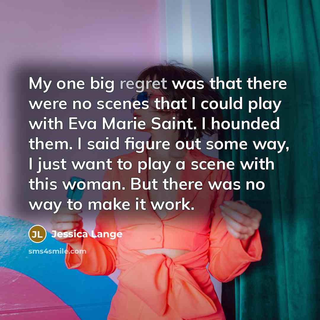 “My one big regret was that there were no scenes…” quote by Jessica Lange