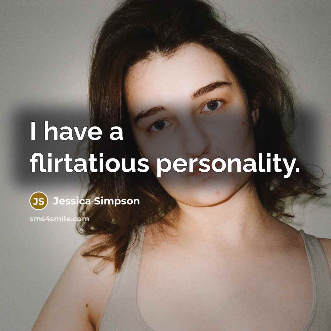 “I have a flirtatious personality.…” quote by Jessica Simpson