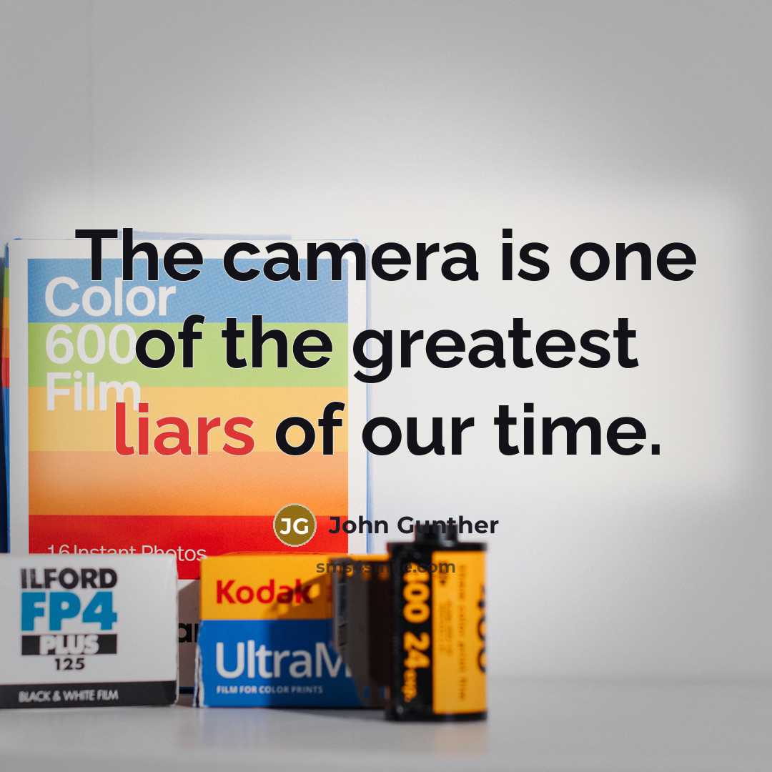 “The camera is one of the greatest liars of our…” quote by John Gunther