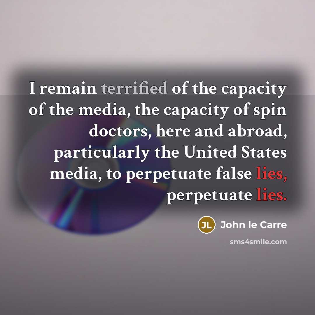 “I remain terrified of the capacity of the media, the…” quote by John le Carre