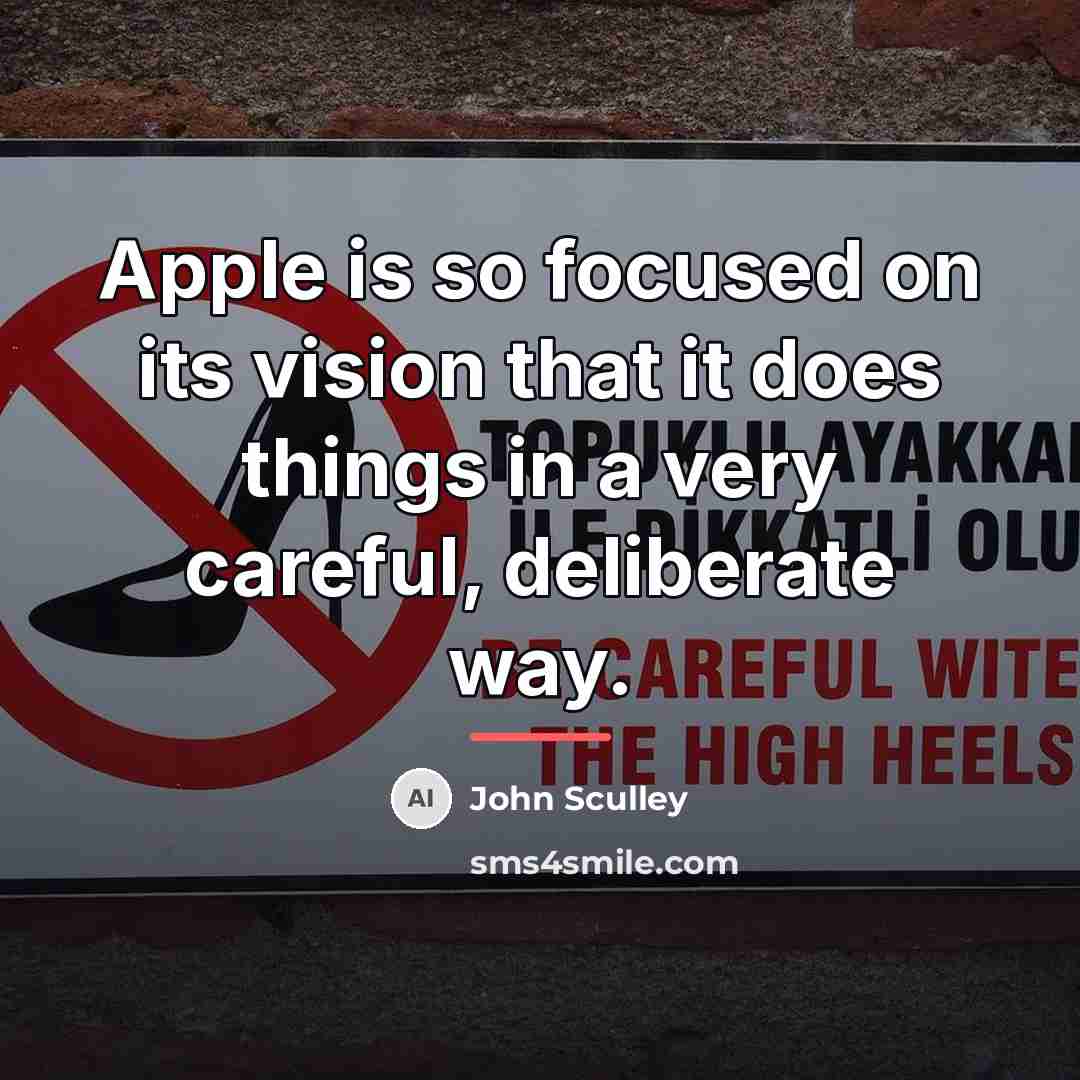 “Apple is so focused on its vision that it does…” quote by John Sculley