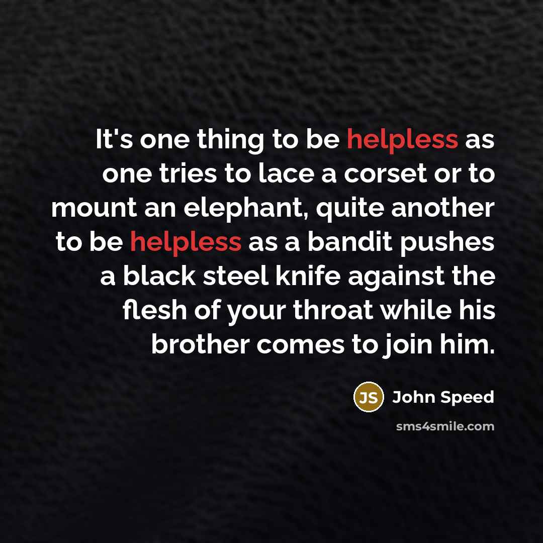“It's one thing to be helpless as one tries to…” quote by John Speed