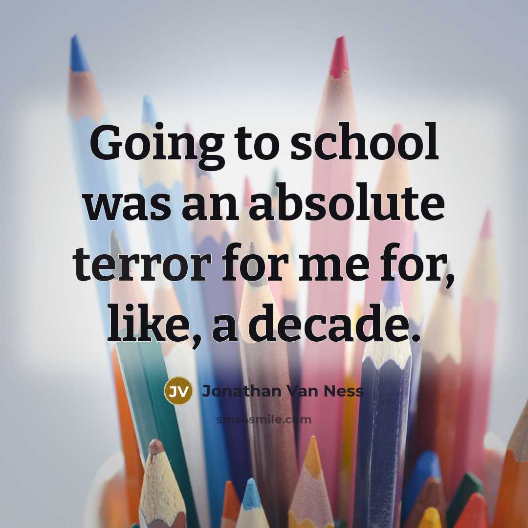 “Going to school was an absolute terror for me for,…” quote by Jonathan Van Ness