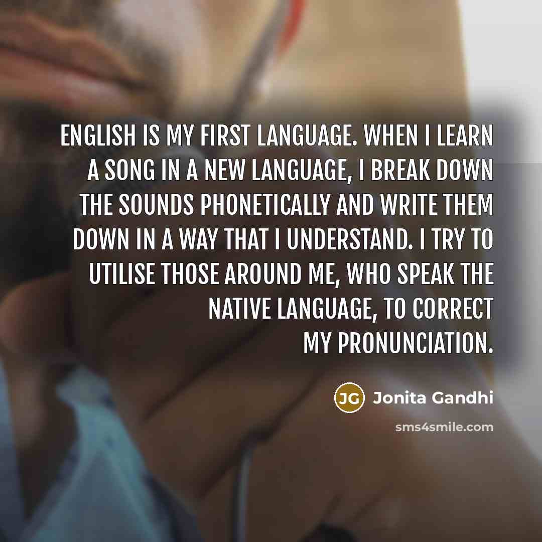 “English is my first language. When I learn a song…” quote by Jonita Gandhi