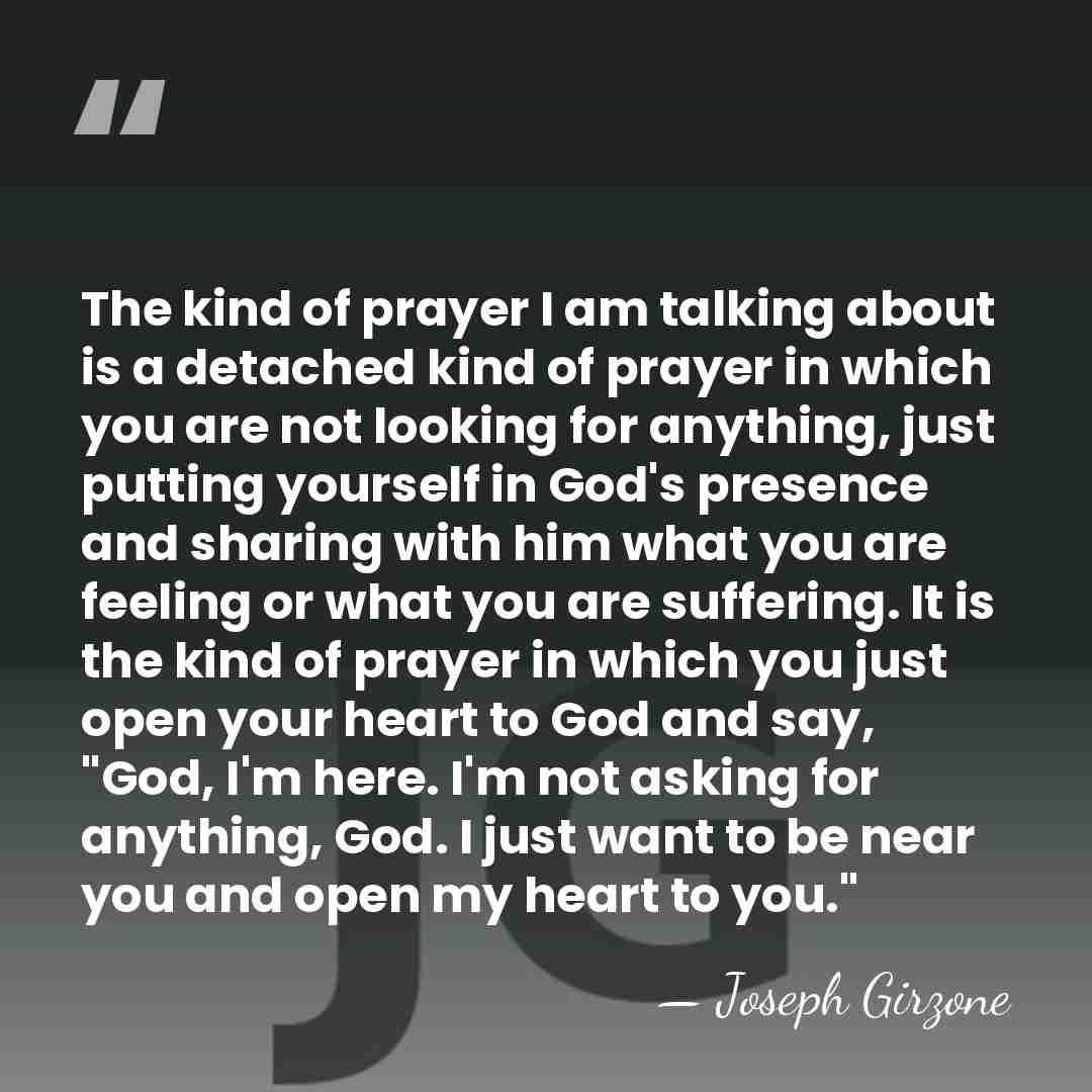 The kind of prayer I am talking about is a detached kind&hellip; - Joseph Girzone