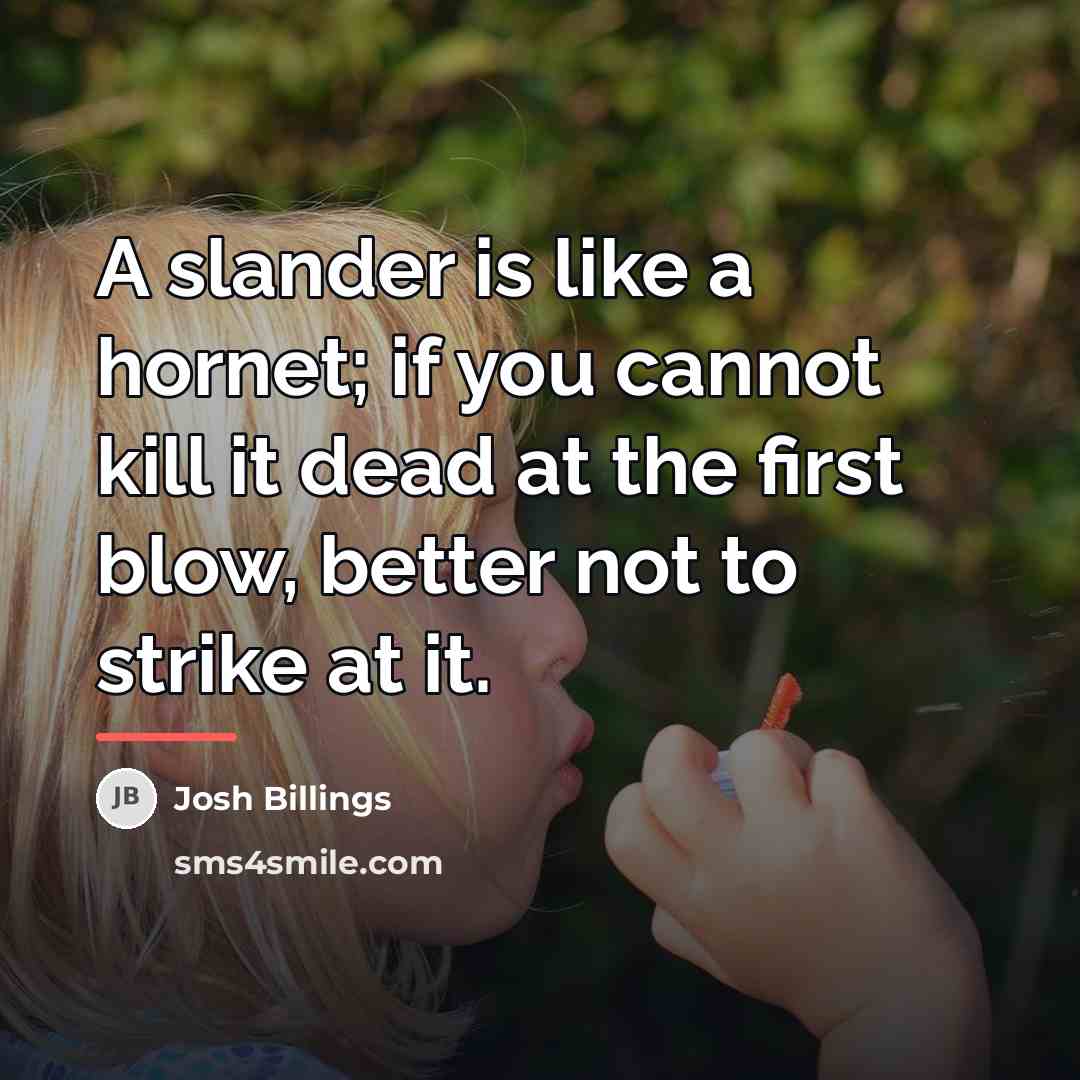 “A slander is like a hornet; if you cannot kill…” quote by Josh Billings