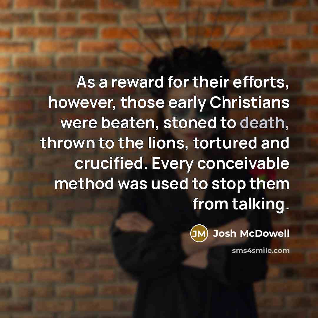 “As a reward for their efforts, however, those early Christians…” quote by Josh McDowell