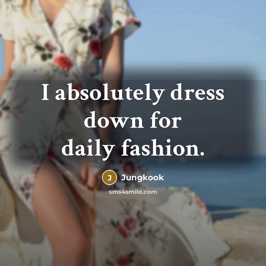 “I absolutely dress down for daily fashion.…” quote by Jungkook