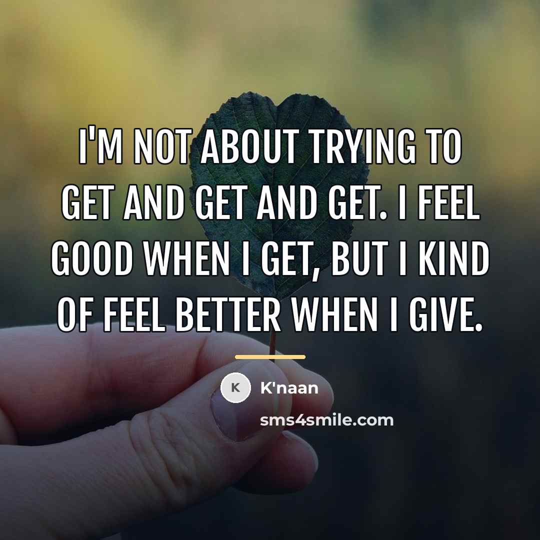 “I'm not about trying to get and get and get.…” quote by K'naan
