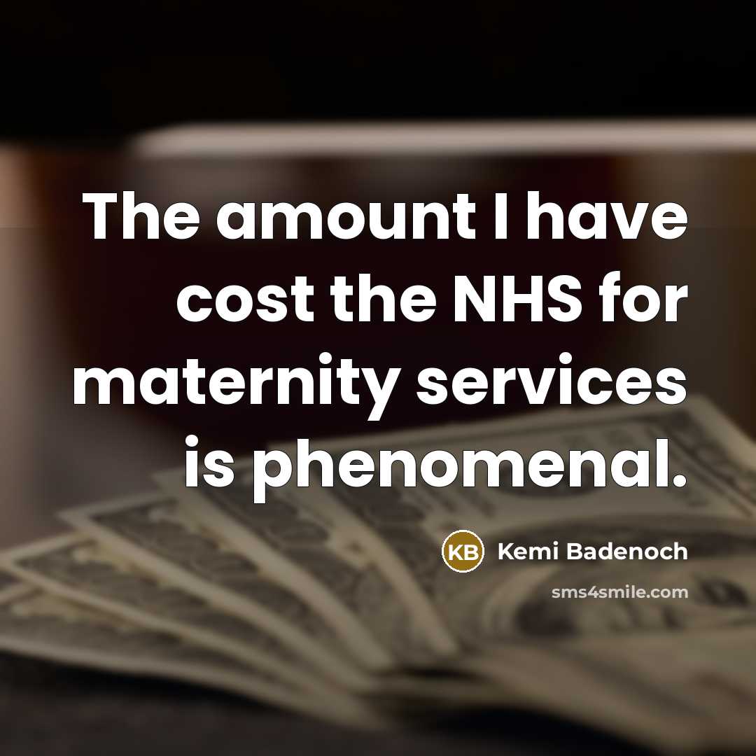 “The amount I have cost the NHS for maternity services…” quote by Kemi Badenoch