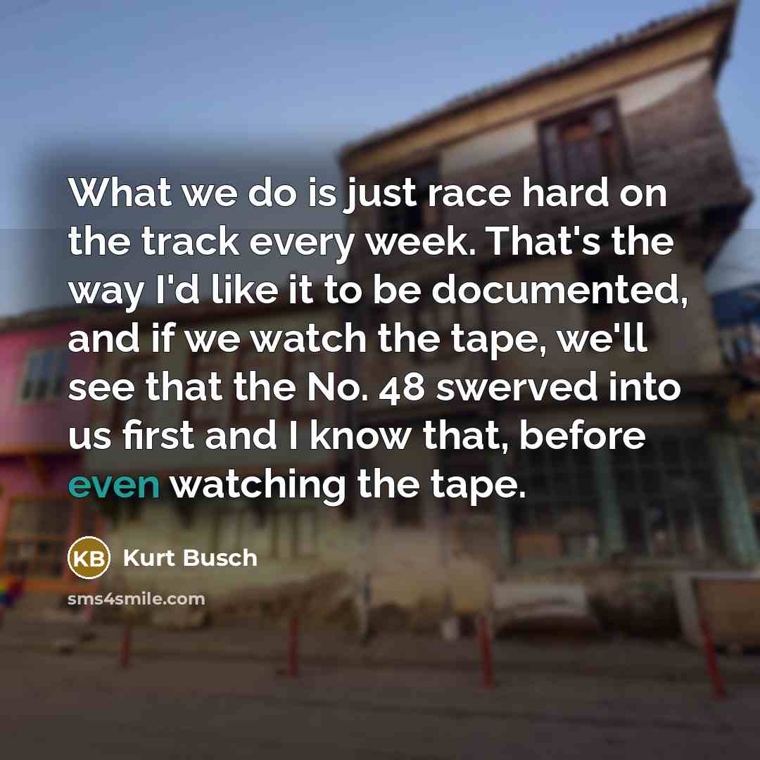 “What we do is just race hard on the track…” quote by Kurt Busch