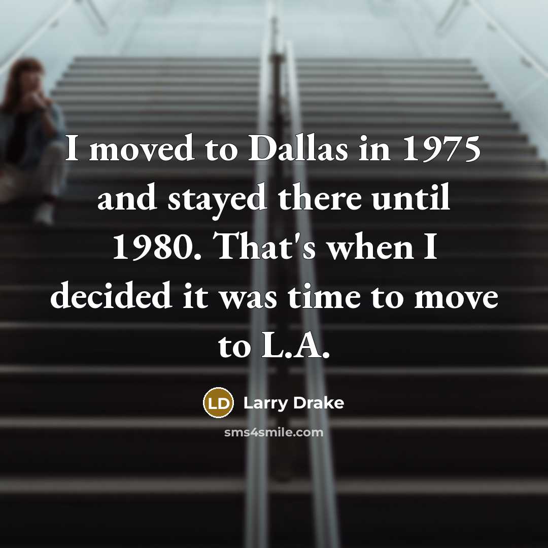 “I moved to Dallas in 1975 and stayed there until…” quote by Larry Drake