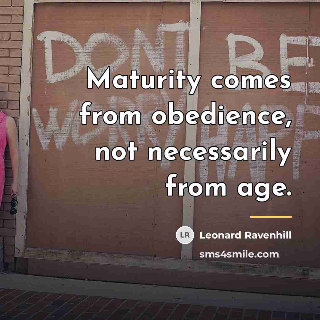 “Maturity comes from obedience, not necessarily from age.…” quote by Leonard Ravenhill