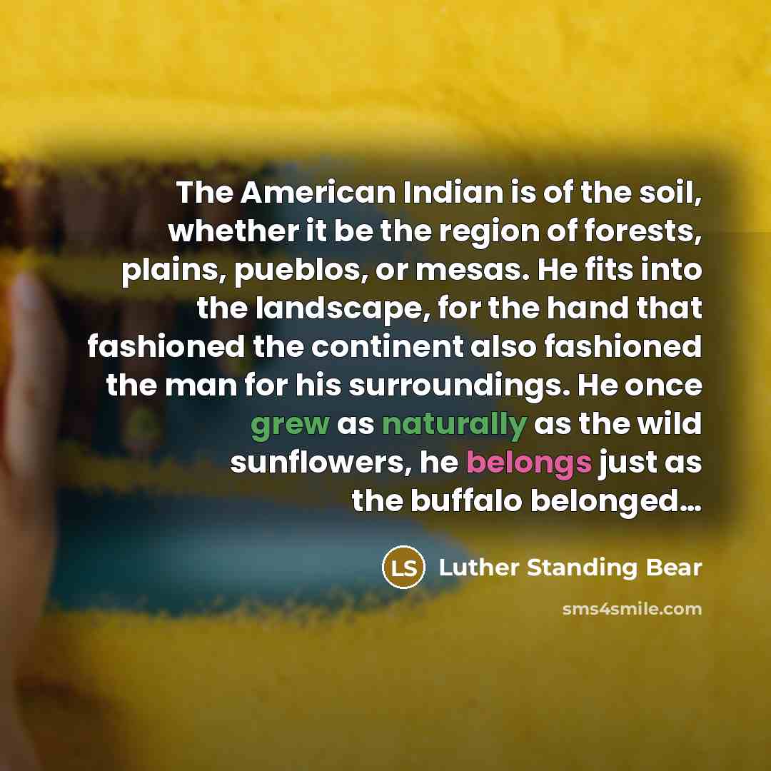 “The American Indian is of the soil, whether it be…” quote by Luther Standing Bear