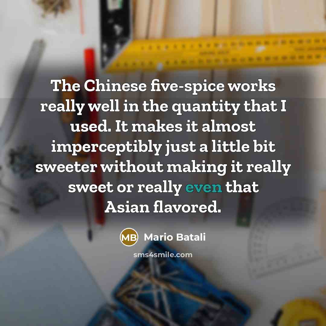“The Chinese five-spice works really well in the quantity that…” quote by Mario Batali