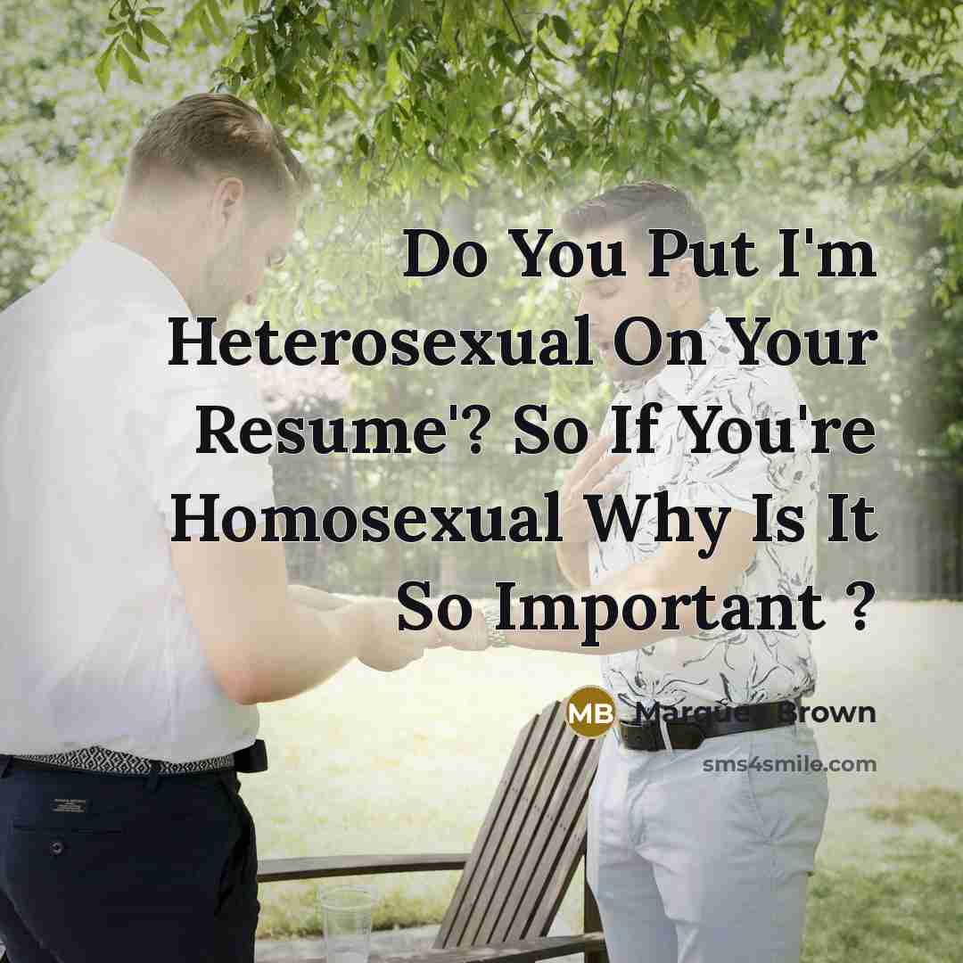 “Do You Put I'm Heterosexual On Your Resume'? So If…” quote by Marquez Brown