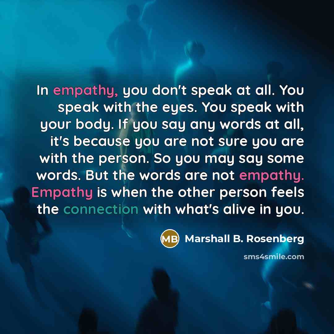 “In empathy, you don't speak at all. You speak with…” quote by Marshall B. Rosenberg