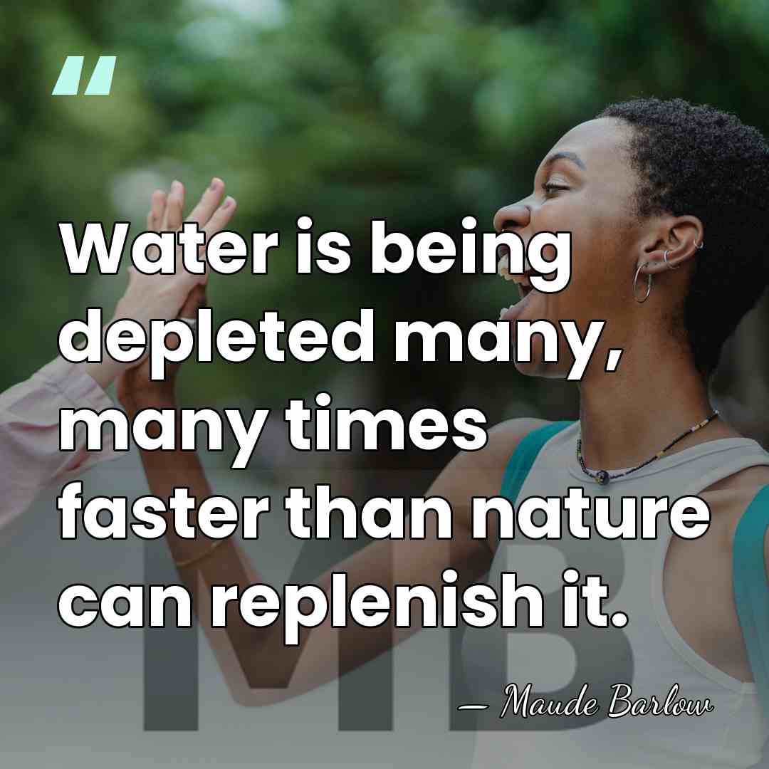 Water is being depleted many, many times faster than nature can replenish&hellip; - Maude Barlow