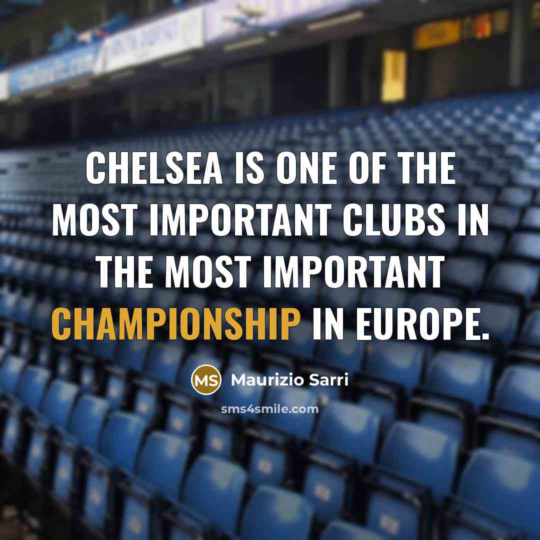 “Chelsea is one of the most important clubs in the…” quote by Maurizio Sarri