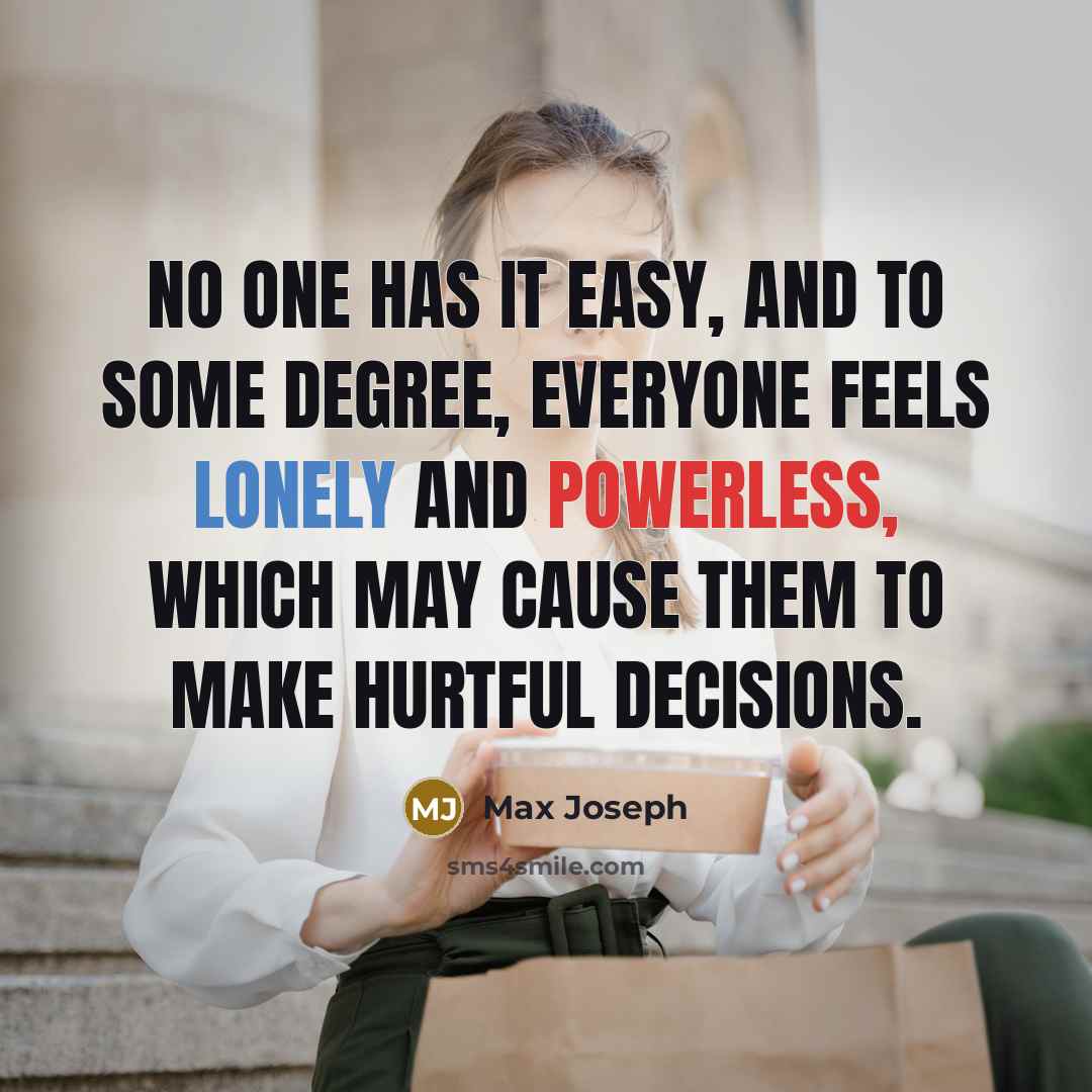 “No one has it easy, and to some degree, everyone…” quote by Max Joseph