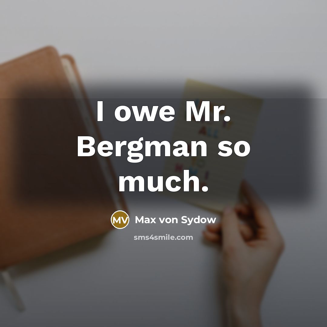 “I owe Mr. Bergman so much.…” quote by Max von Sydow
