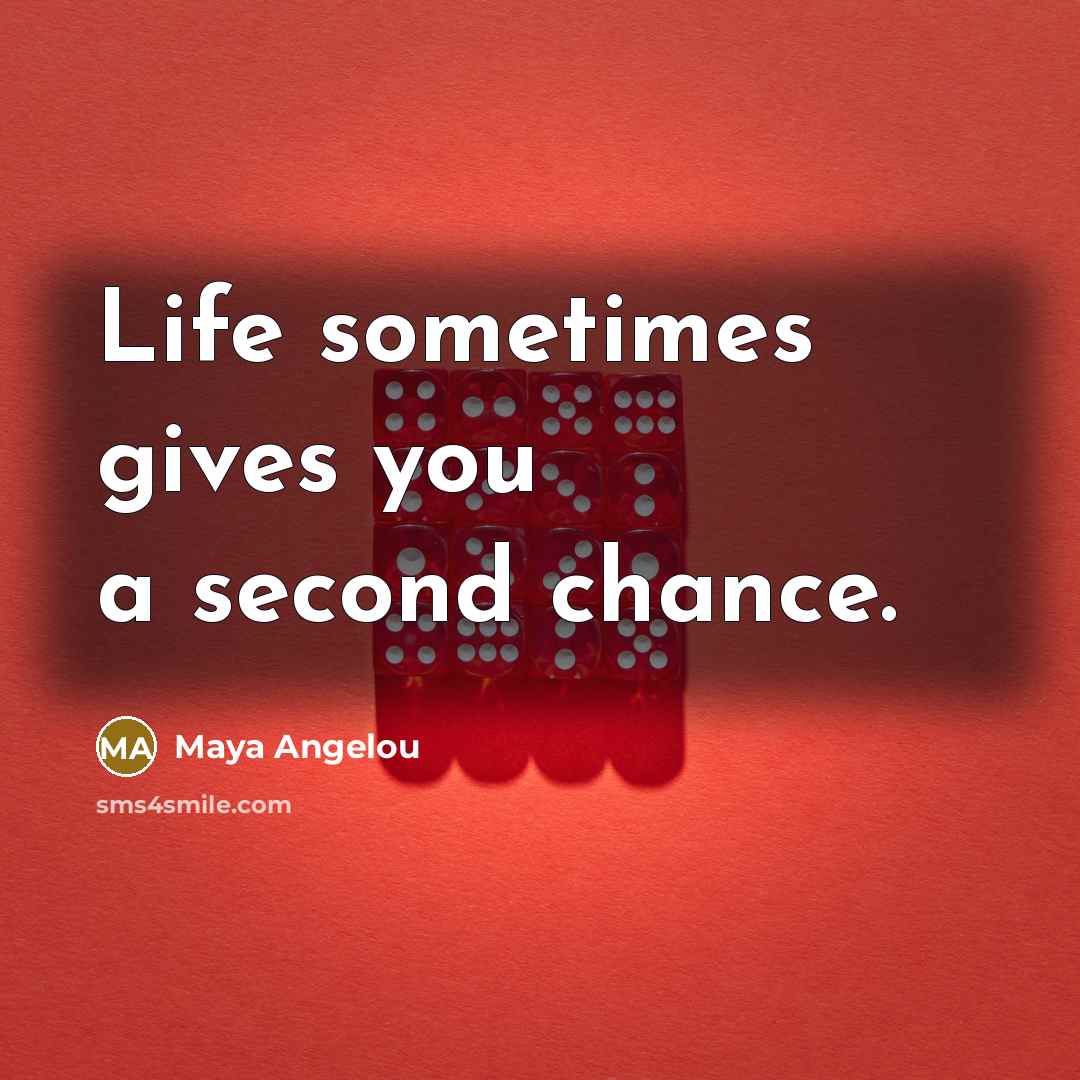 “Life sometimes gives you a second chance.…” quote by Maya Angelou