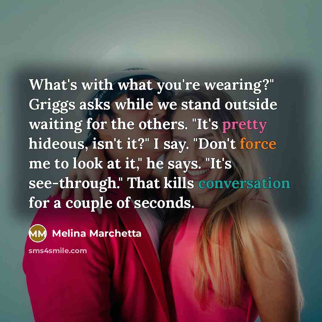 “What's with what you're wearing?" Griggs asks while we stand…” quote by Melina Marchetta