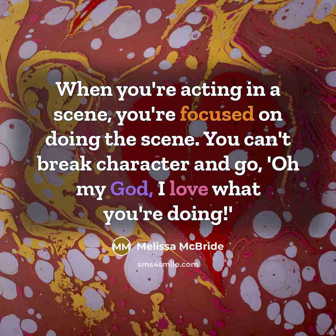 “When you're acting in a scene, you're focused on doing…” quote by Melissa McBride